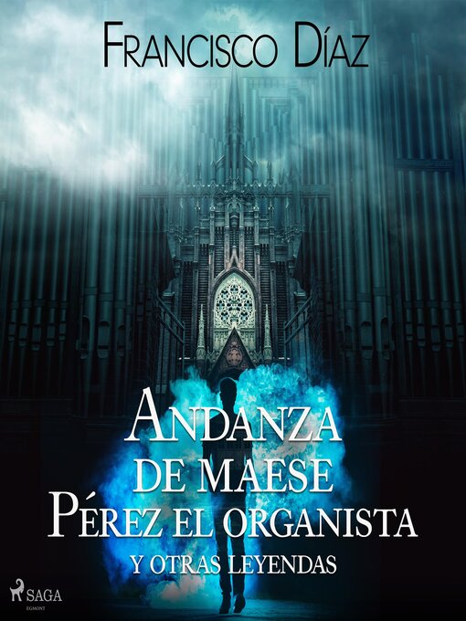 Title details for Andanza de maese Pérez el organista y otras leyendas by Francisco Díaz Valladares - Available